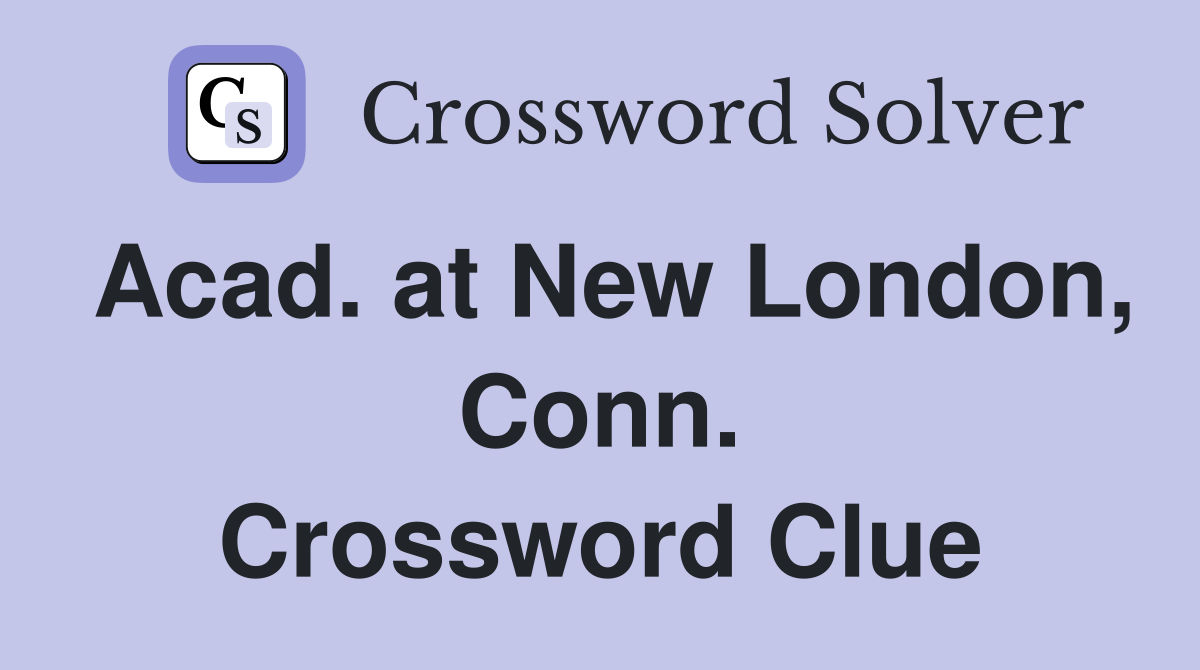 Acad. at New London, Conn. Crossword Clue
