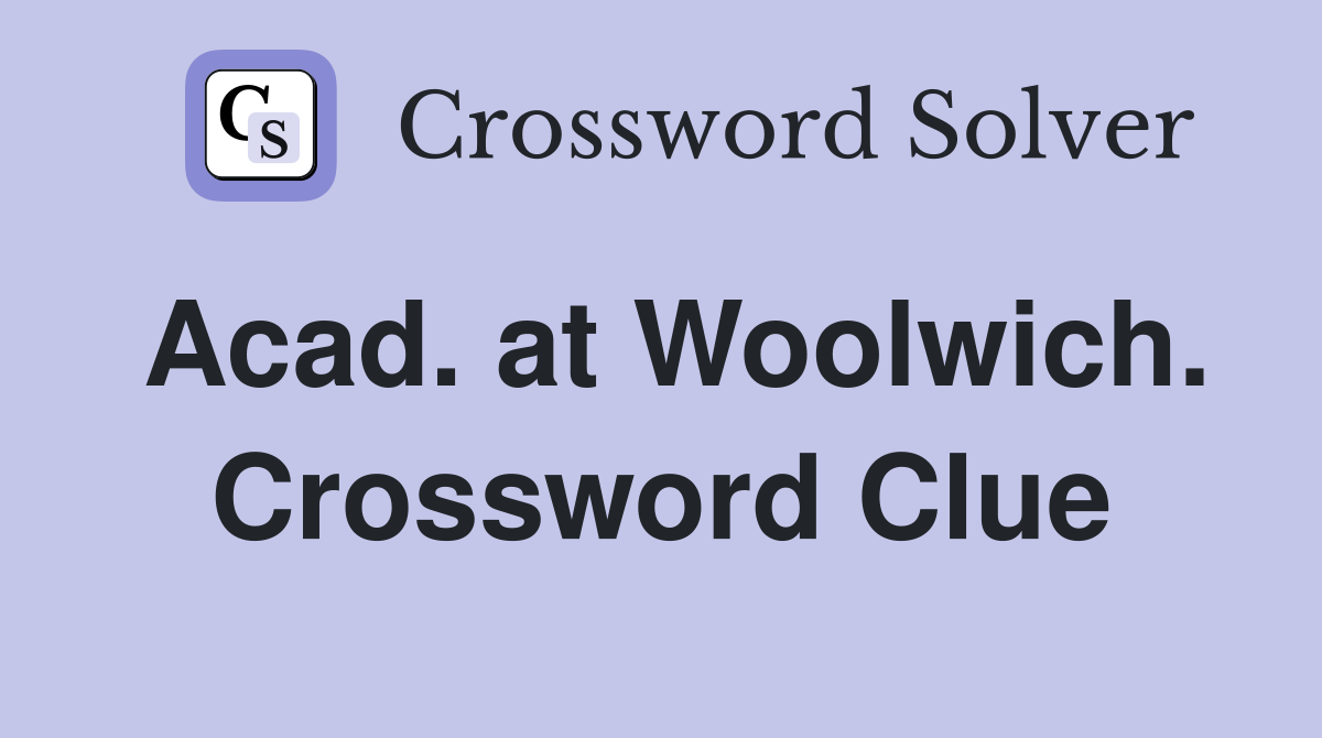 Acad. at Woolwich. Crossword Clue