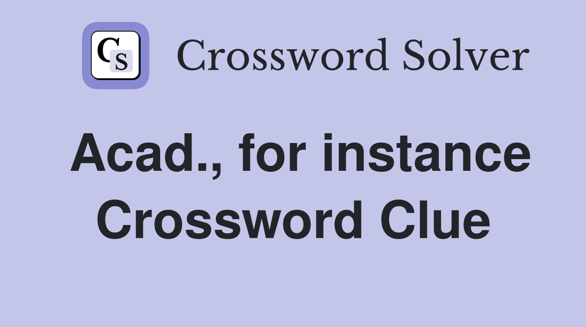 Acad., for instance Crossword Clue