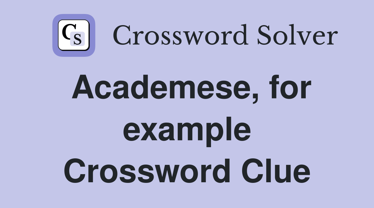 Academese, for example Crossword Clue