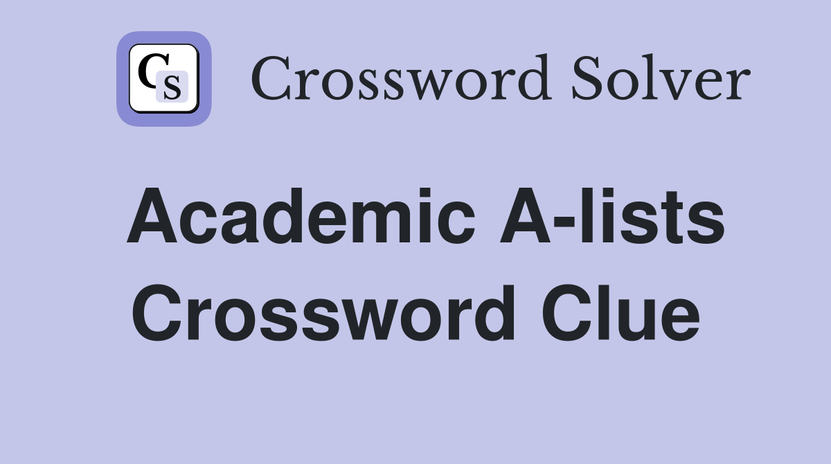 Academic A-lists Crossword Clue