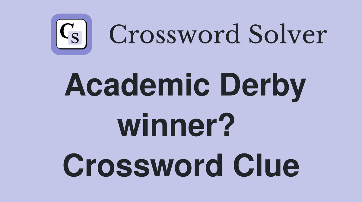 Academic Derby winner?  Crossword Clue