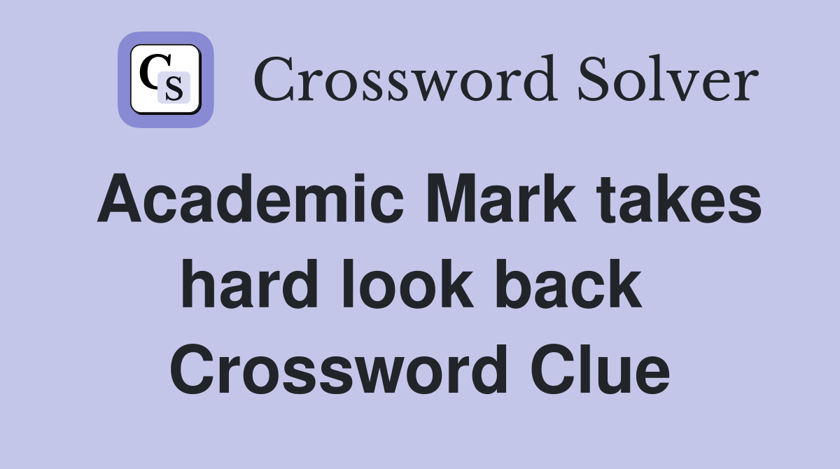 Academic Mark takes hard look back  Crossword Clue