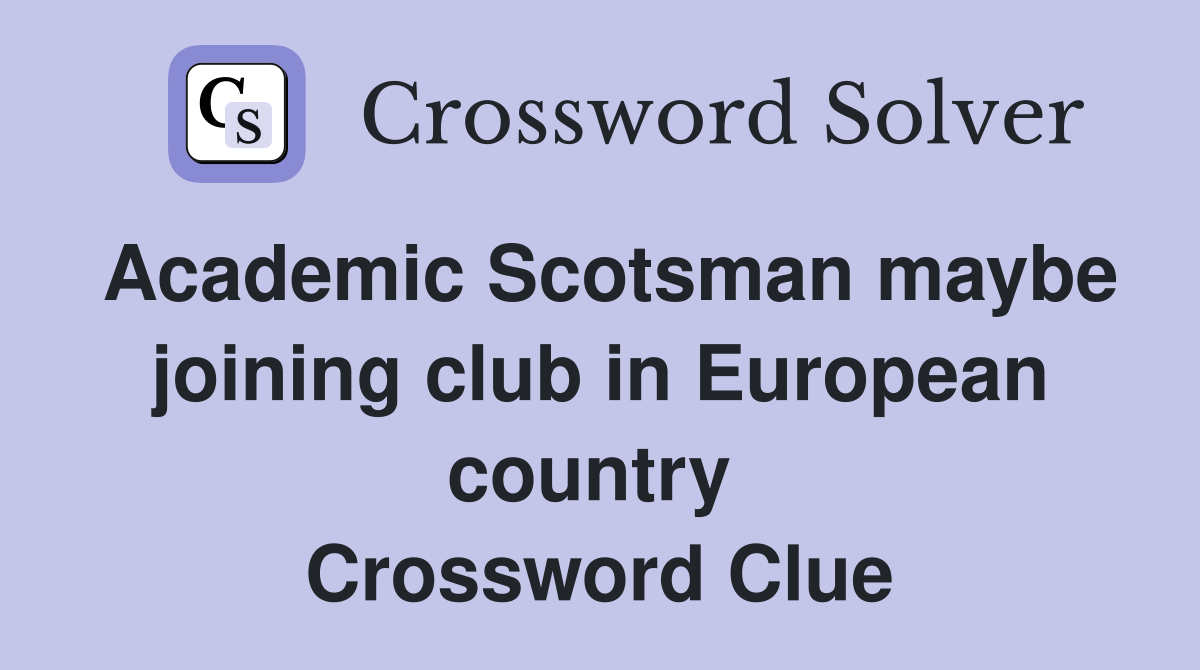 Academic Scotsman maybe joining club in European country  Crossword Clue