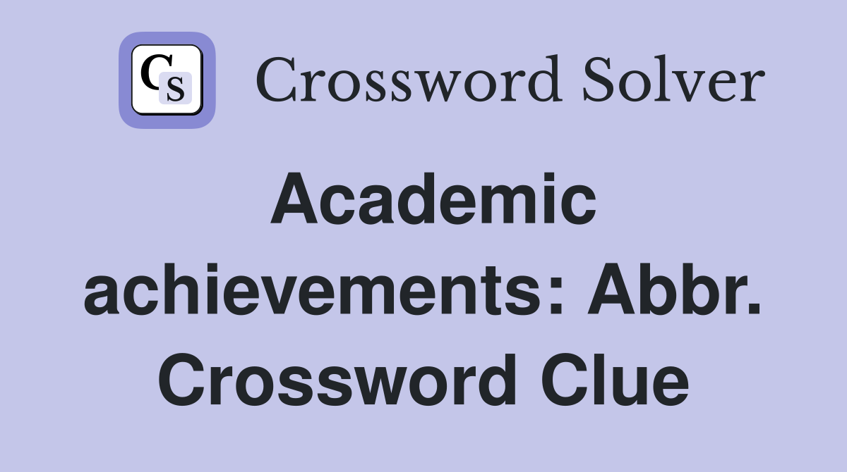 Academic achievements: Abbr. Crossword Clue