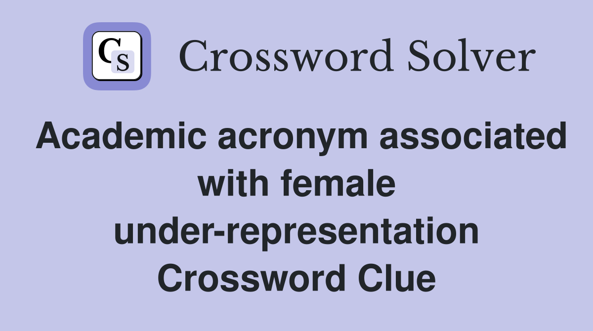 Academic acronym associated with female under-representation Crossword Clue