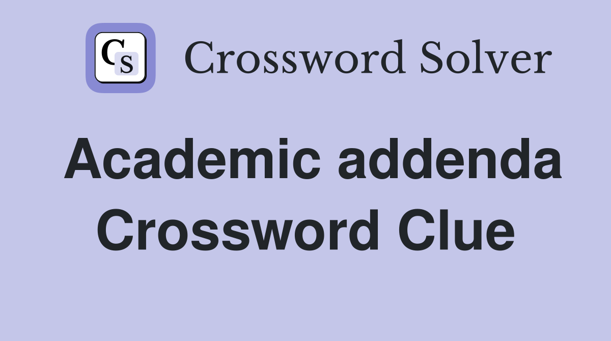 Academic addenda Crossword Clue
