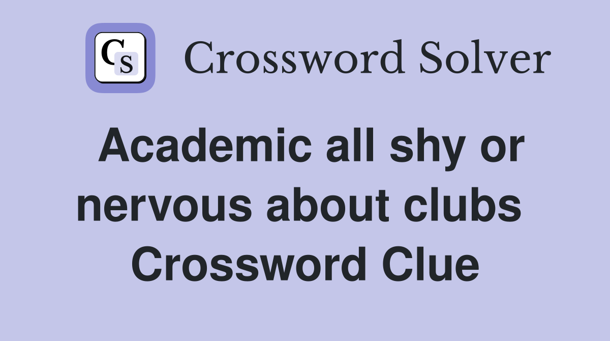 Academic all shy or nervous about clubs  Crossword Clue