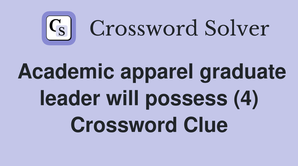 Academic apparel graduate leader will possess (4) Crossword Clue