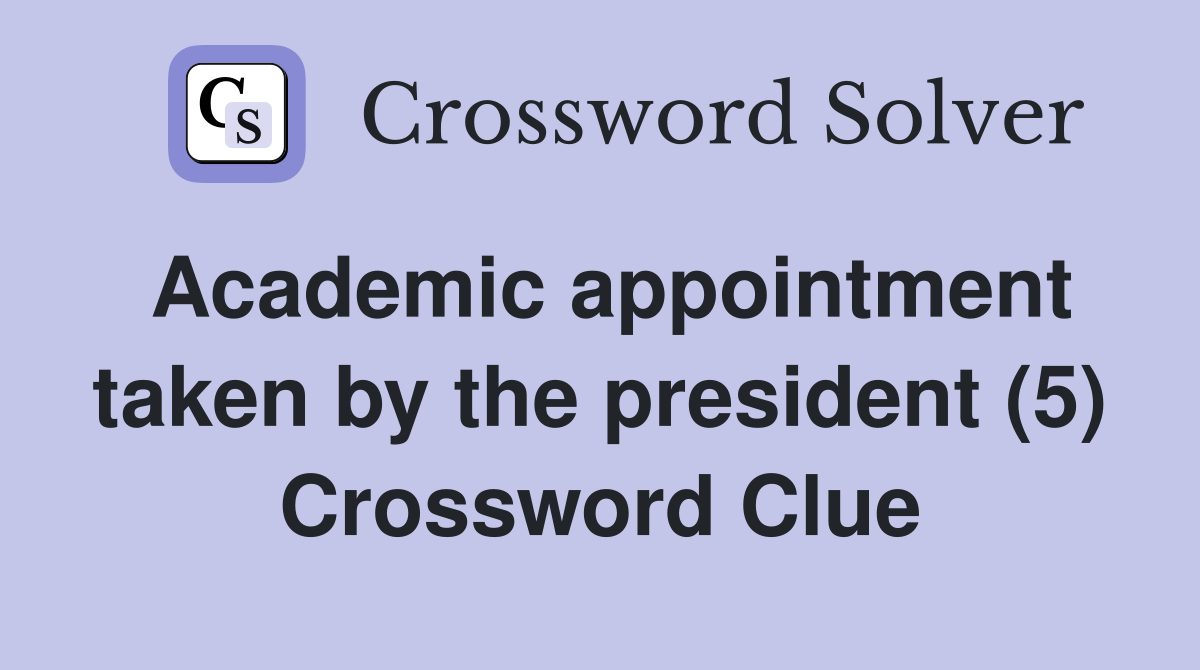 Academic appointment taken by the president (5) Crossword Clue