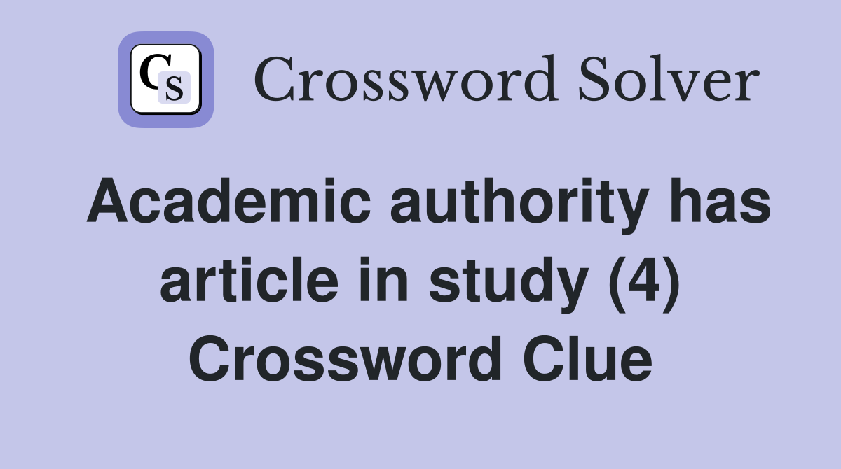 Academic authority has article in study (4) Crossword Clue