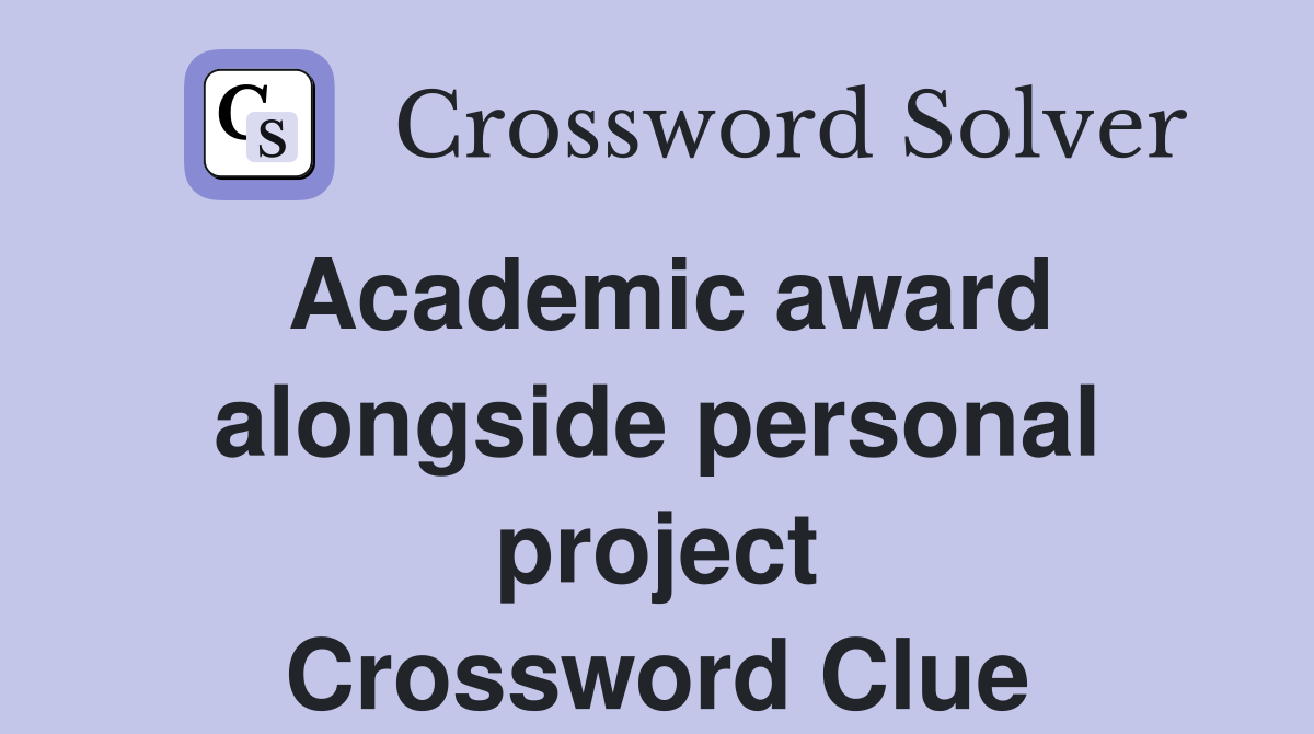 Academic award alongside personal project Crossword Clue