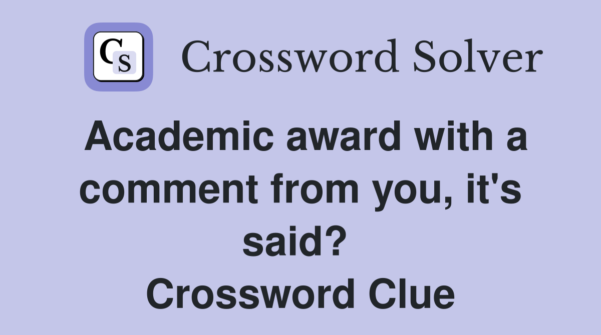Academic award with a comment from you, it's said?  Crossword Clue