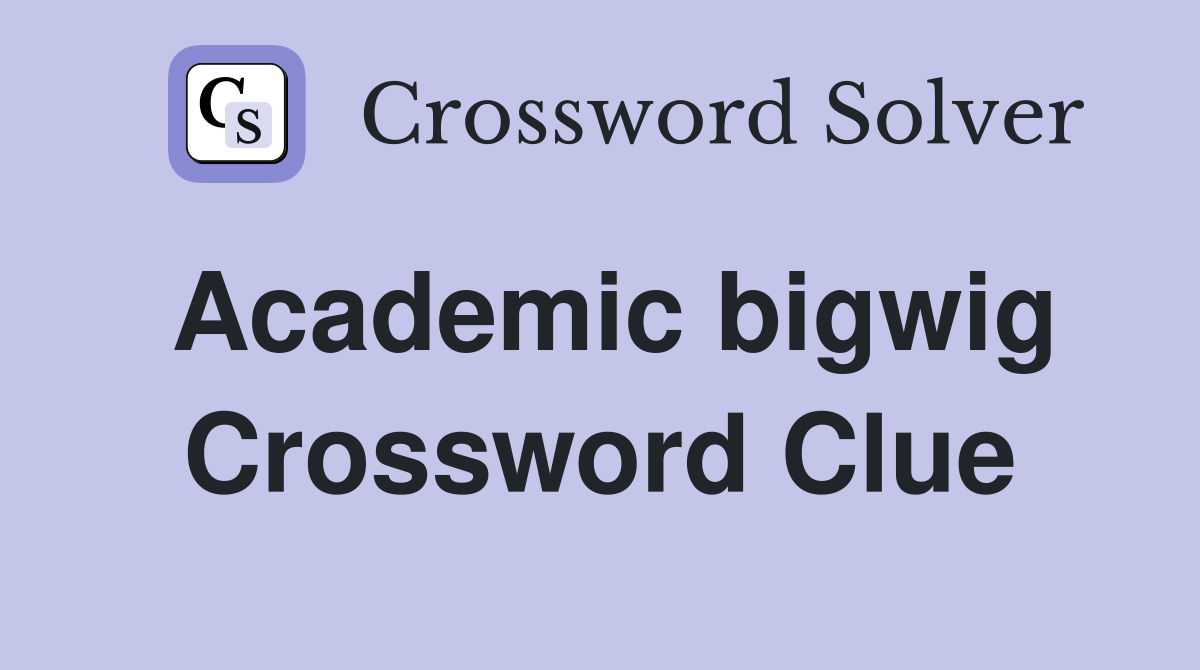 Academic bigwig Crossword Clue