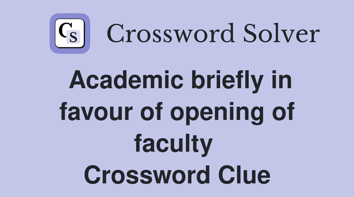 Academic briefly in favour of opening of faculty  Crossword Clue