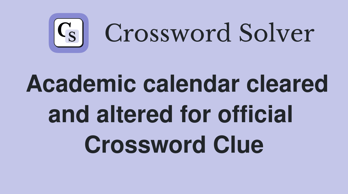 Academic calendar cleared and altered for official  Crossword Clue