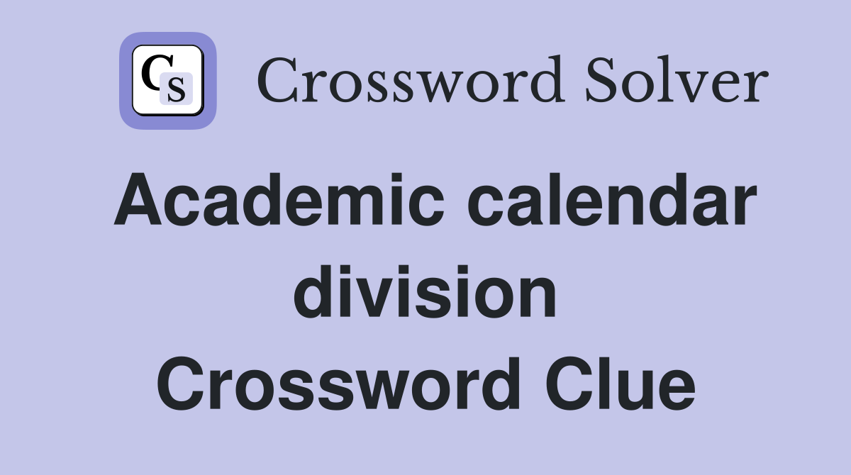 Academic calendar division Crossword Clue