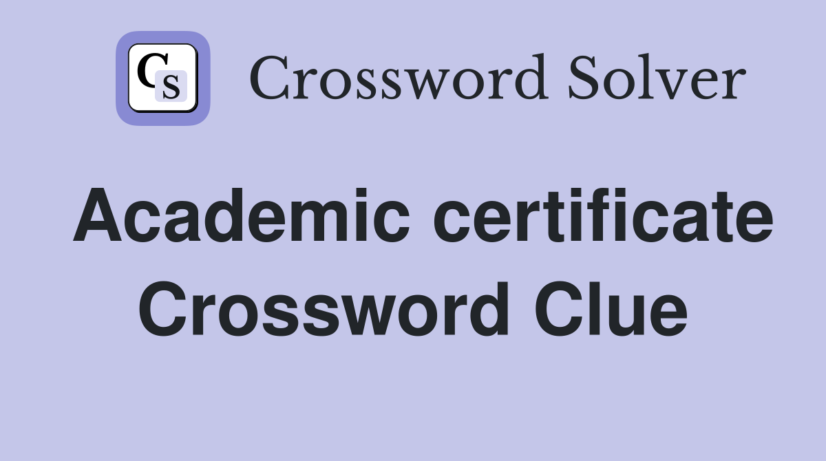Academic certificate Crossword Clue