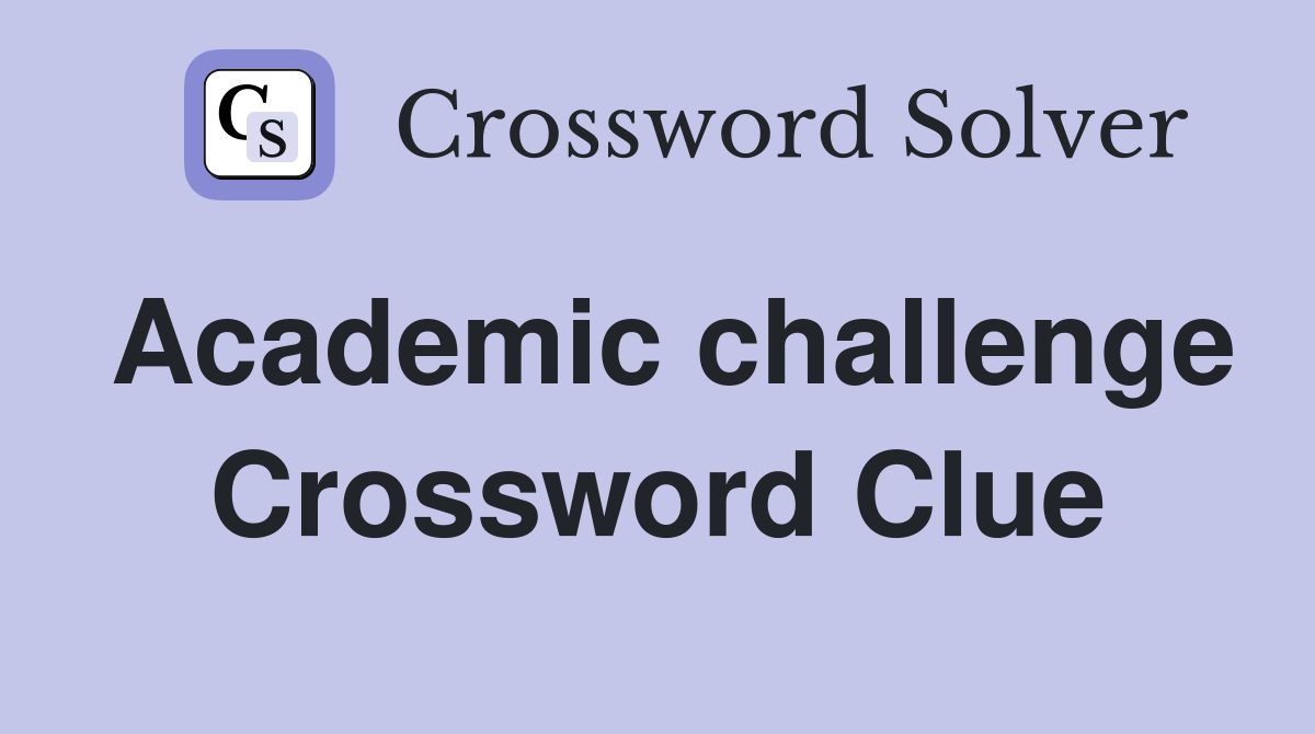 Academic challenge Crossword Clue