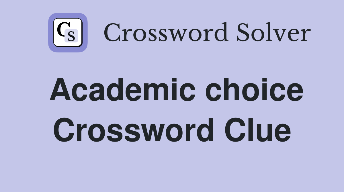Academic choice Crossword Clue