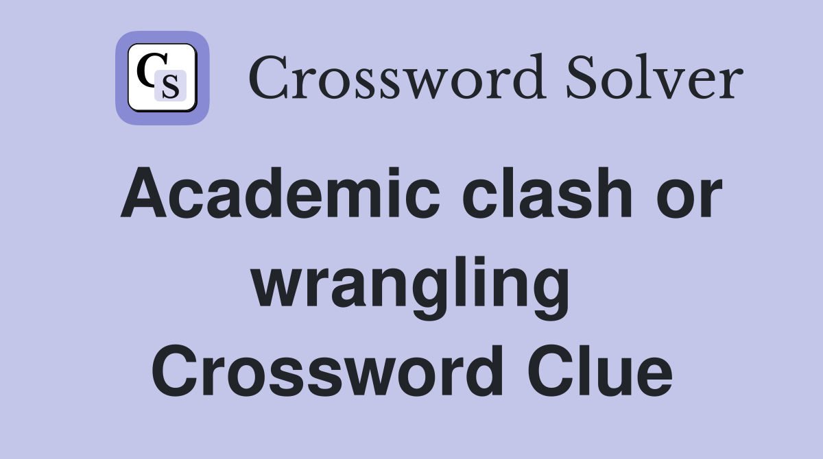 Academic clash or wrangling Crossword Clue
