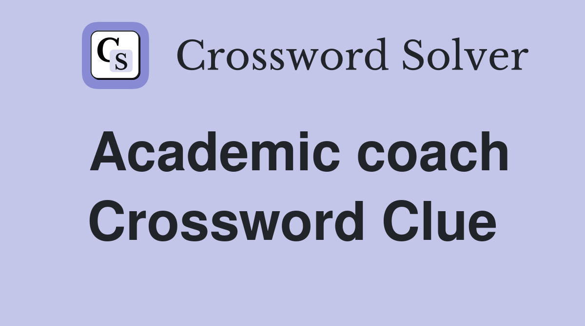 Academic coach Crossword Clue