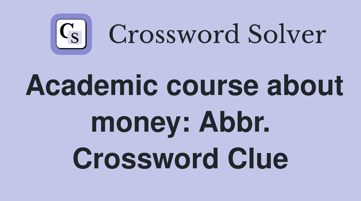 Academic course about money: Abbr. Crossword Clue