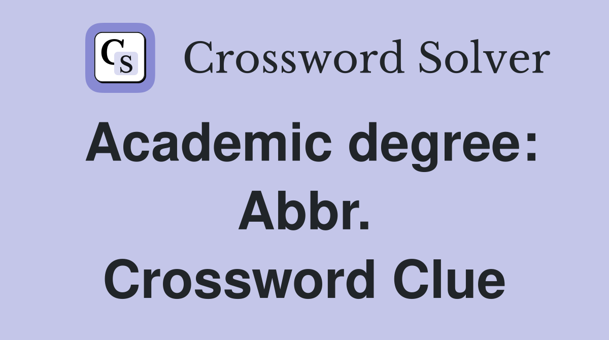 Academic degree: Abbr. Crossword Clue