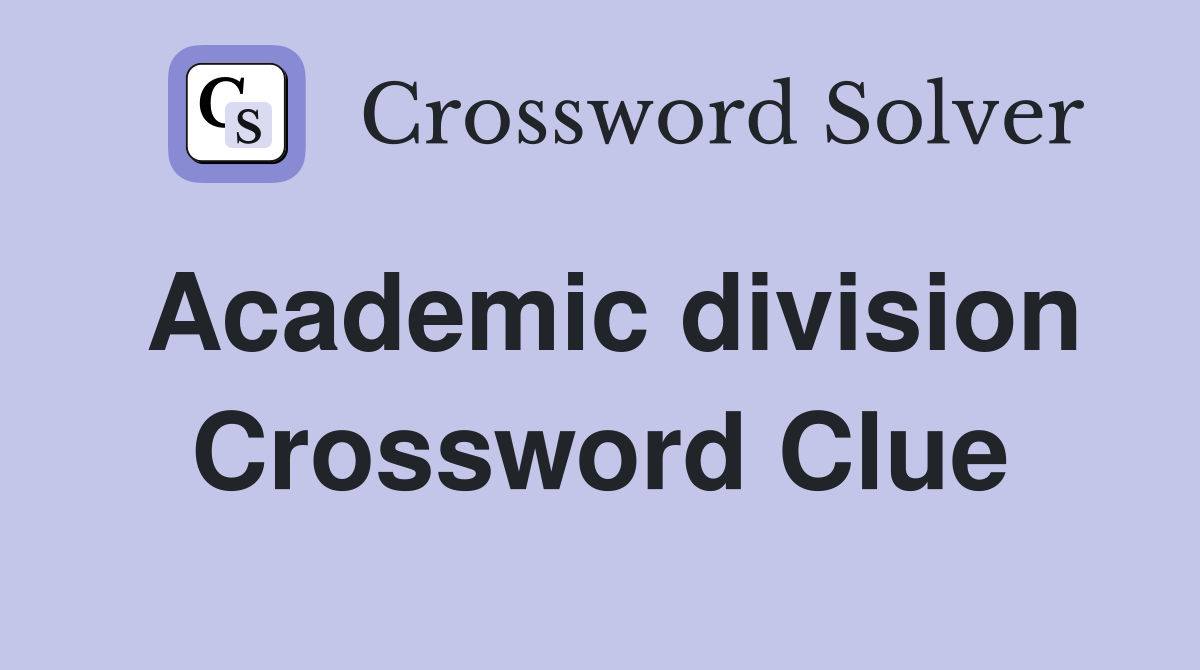 Academic division Crossword Clue