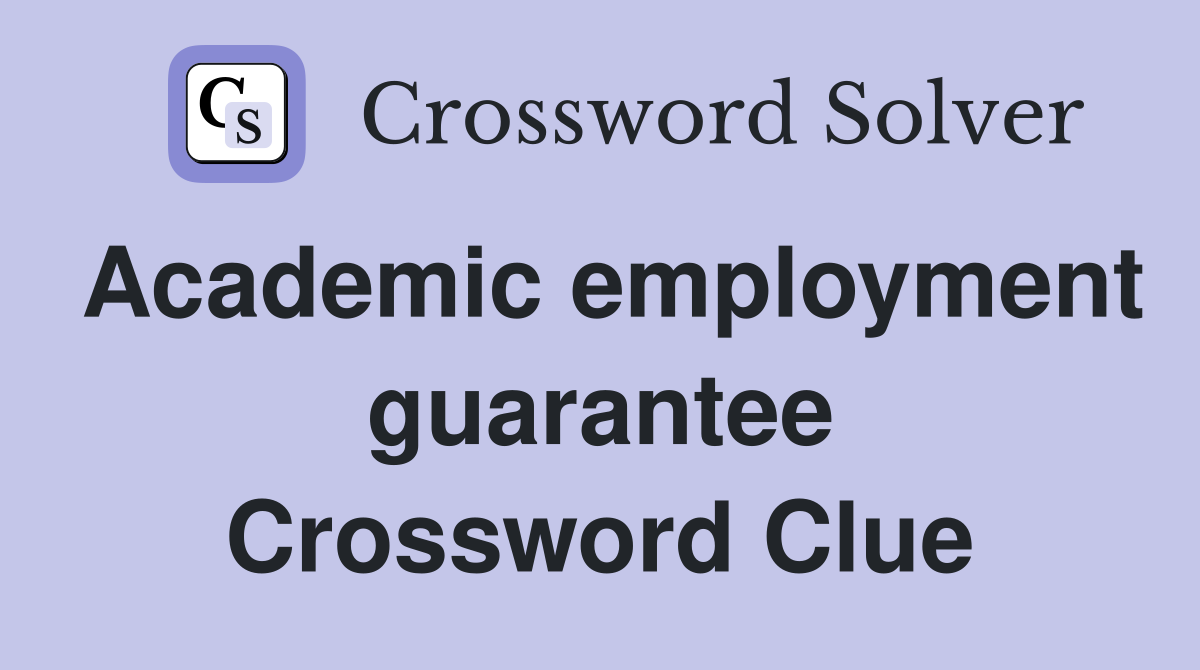 Academic employment guarantee Crossword Clue