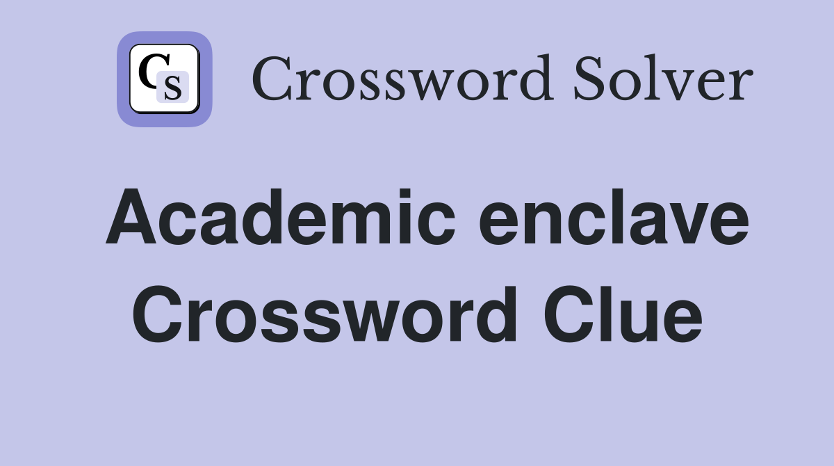 Academic enclave Crossword Clue