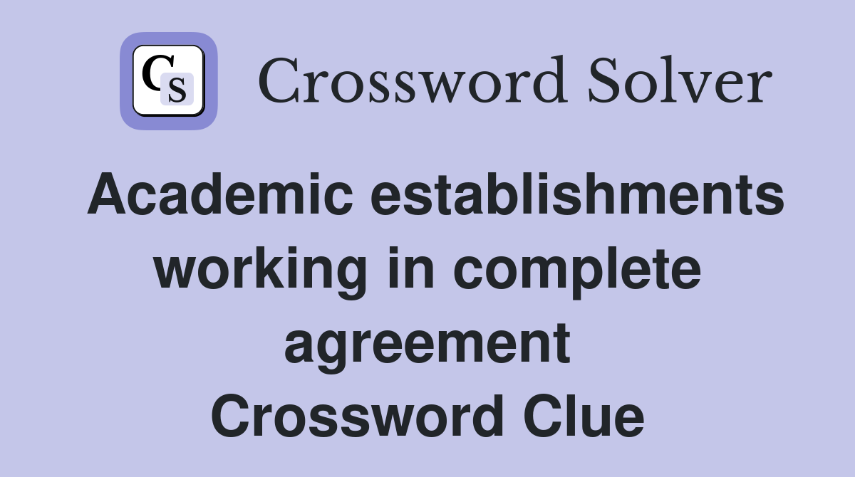 Academic establishments working in complete agreement Crossword Clue