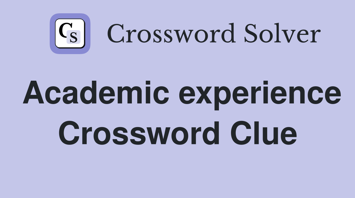 Academic experience Crossword Clue