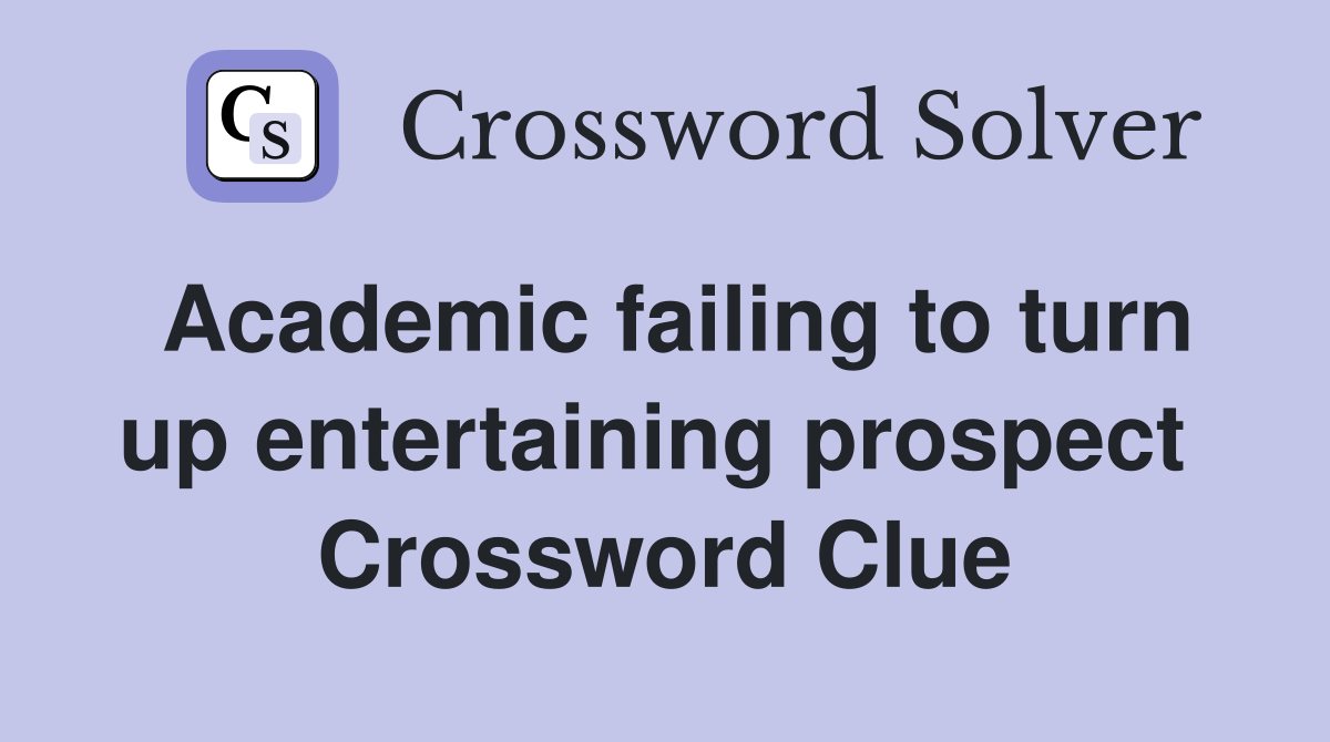 Academic failing to turn up entertaining prospect  Crossword Clue