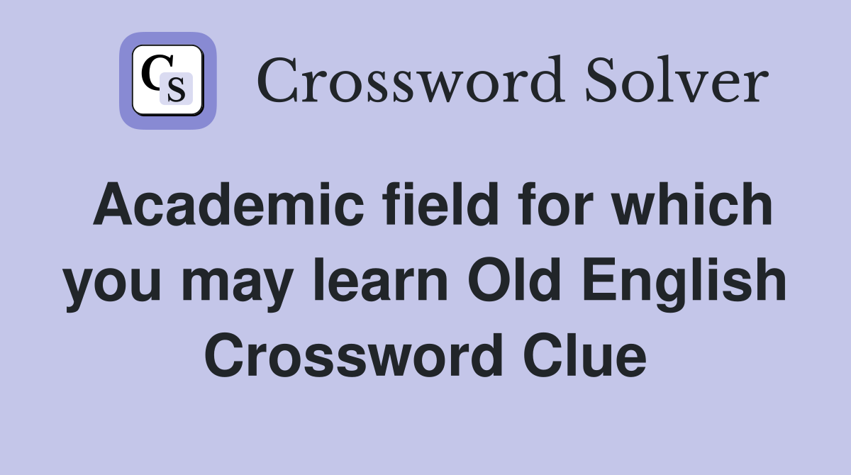 Academic field for which you may learn Old English Crossword Clue