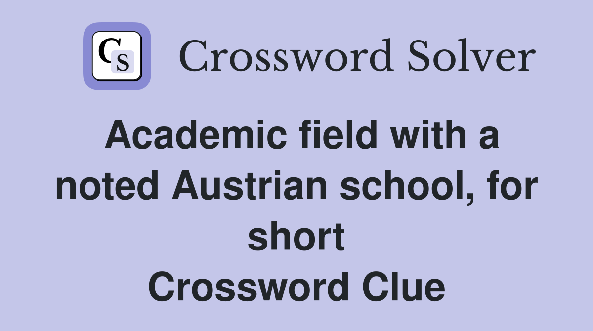 Academic field with a noted Austrian school, for short Crossword Clue