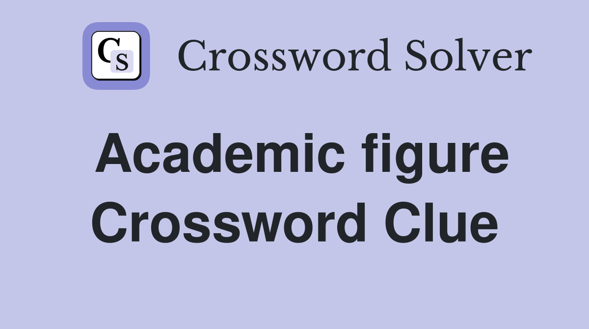 Academic figure Crossword Clue