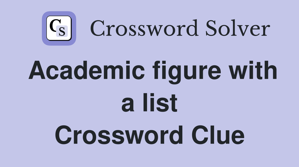 Academic figure with a list Crossword Clue