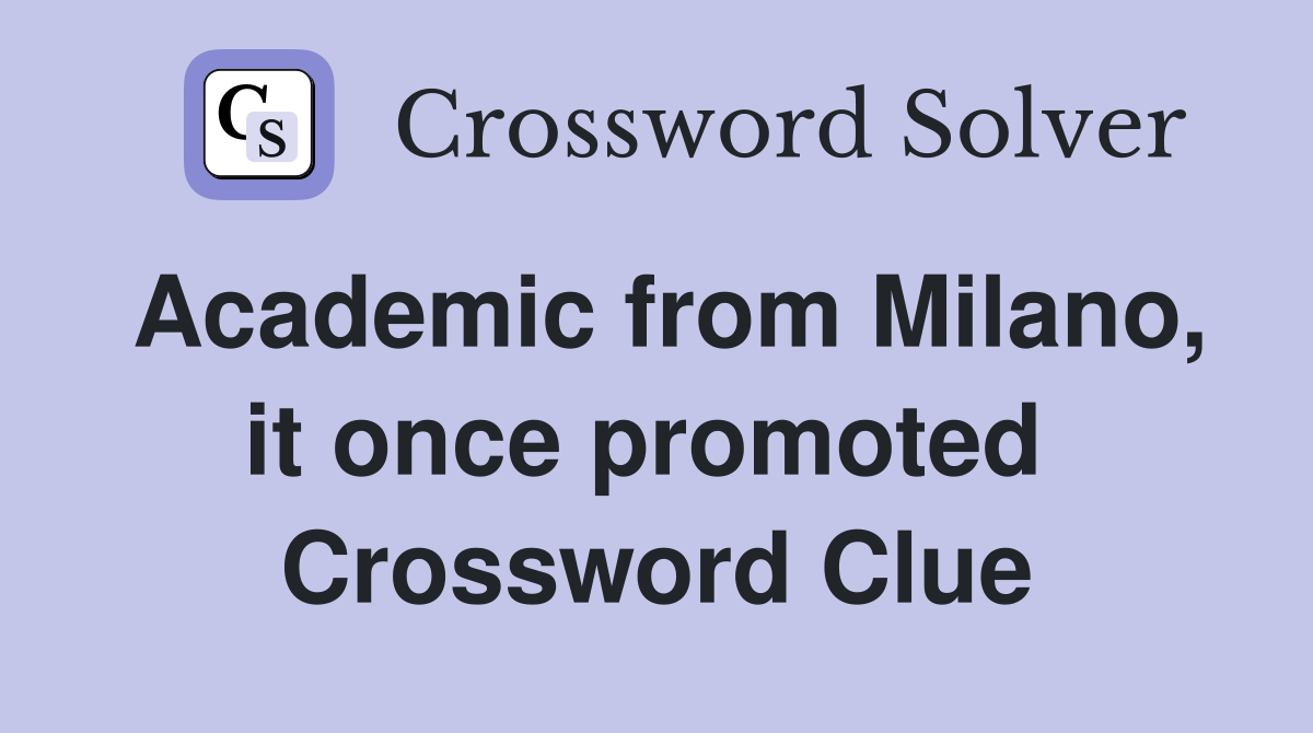 Academic from Milano, it once promoted  Crossword Clue