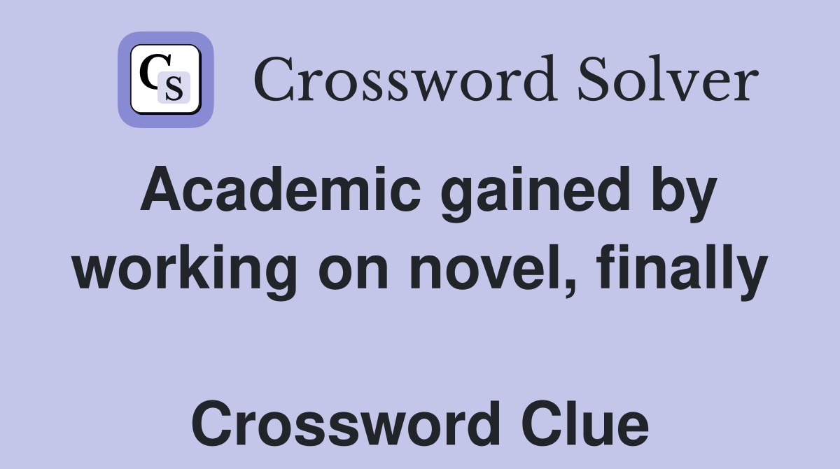 Academic gained by working on novel, finally  Crossword Clue