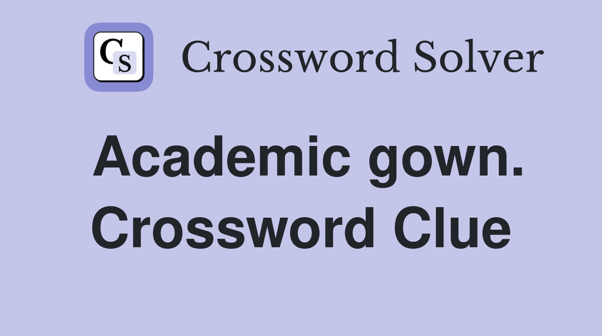 Academic gown. Crossword Clue