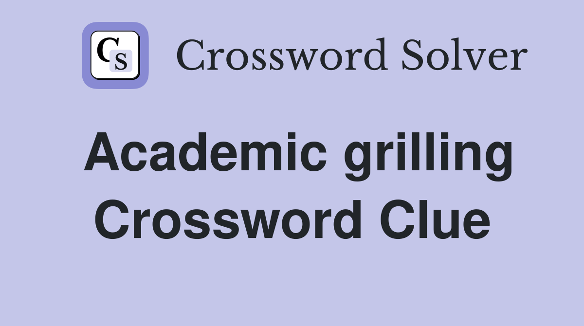 Academic grilling Crossword Clue