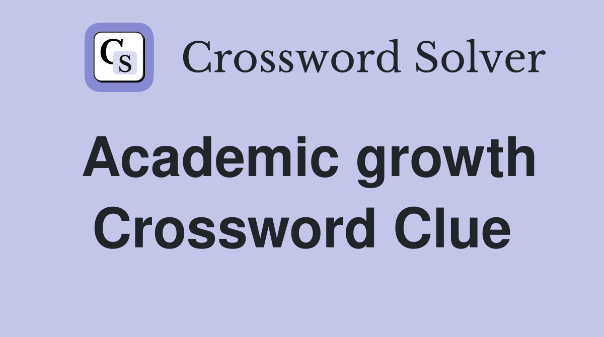 Academic growth Crossword Clue