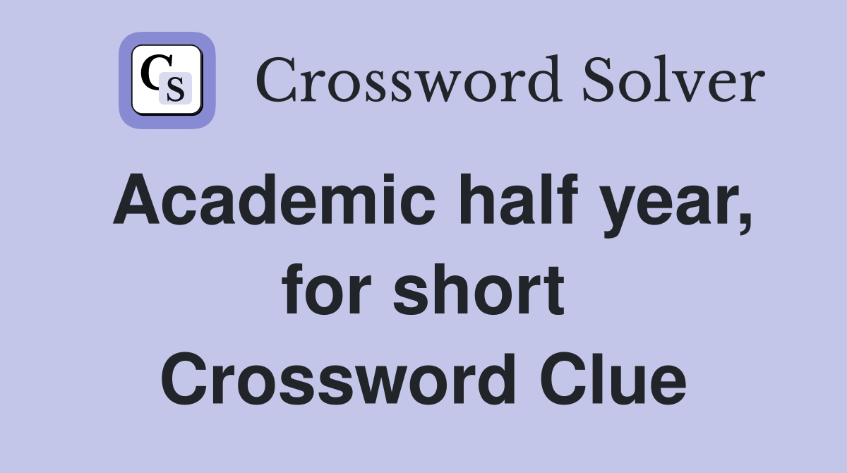 Academic half year, for short Crossword Clue