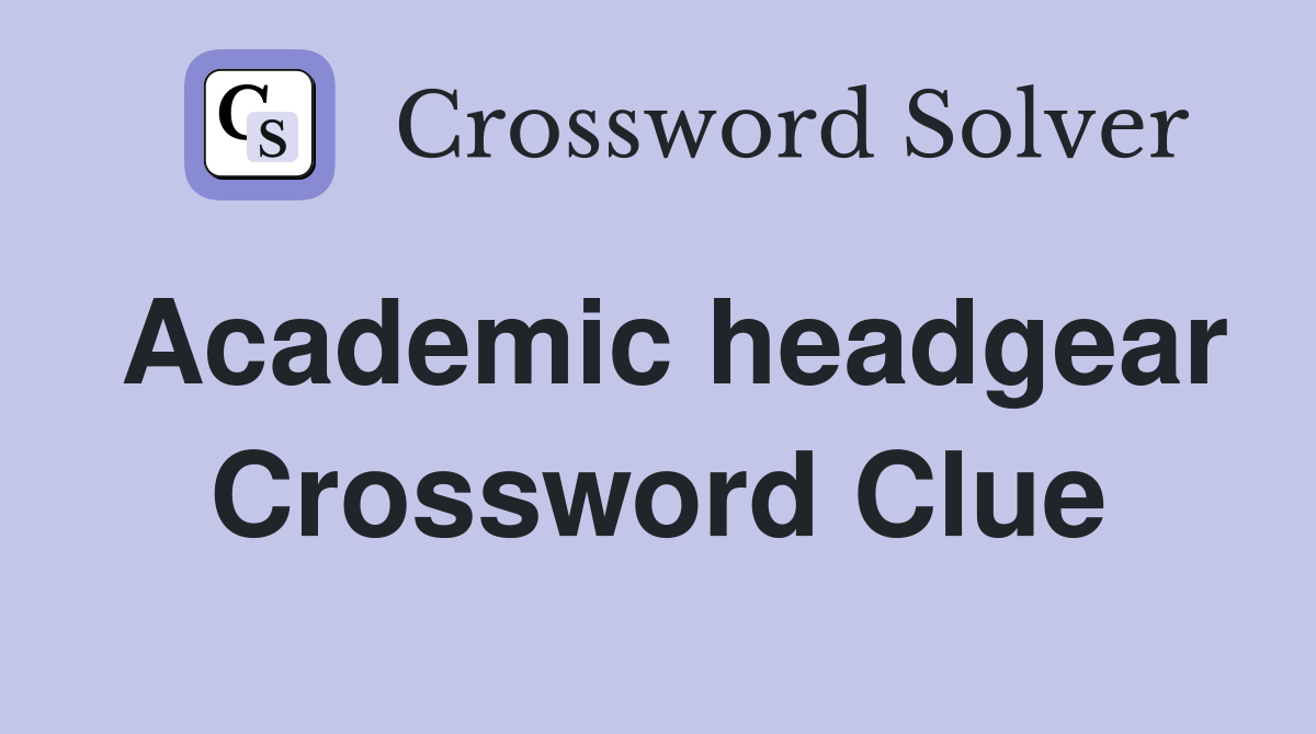 Academic headgear Crossword Clue