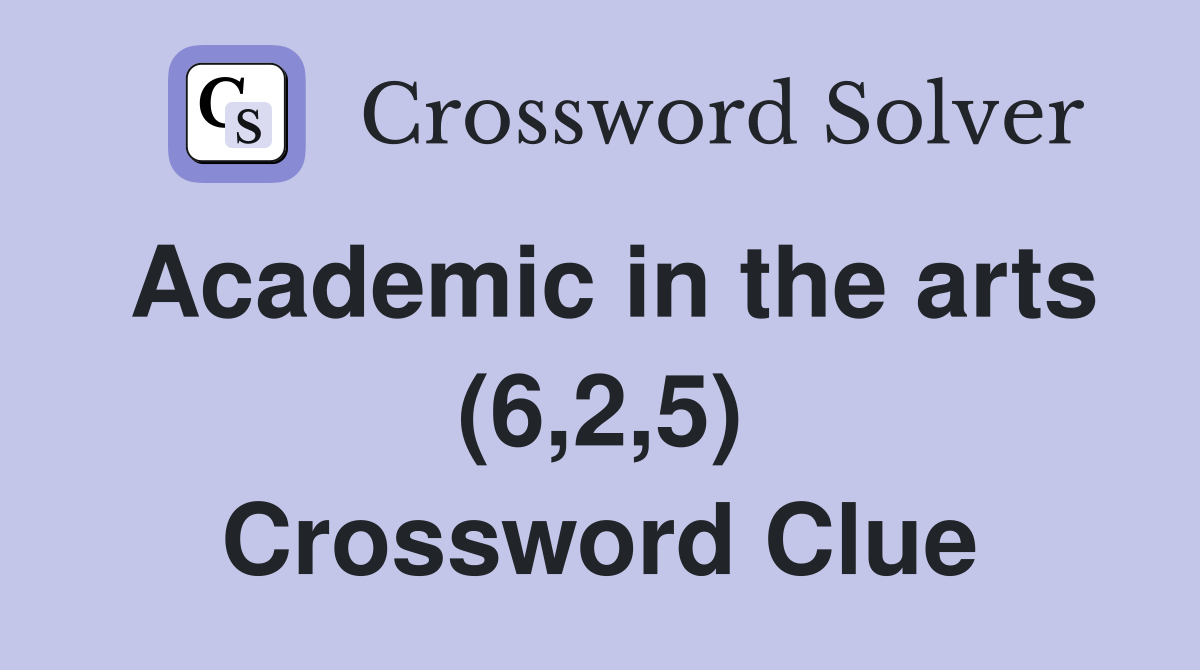 Academic in the arts (6,2,5) Crossword Clue