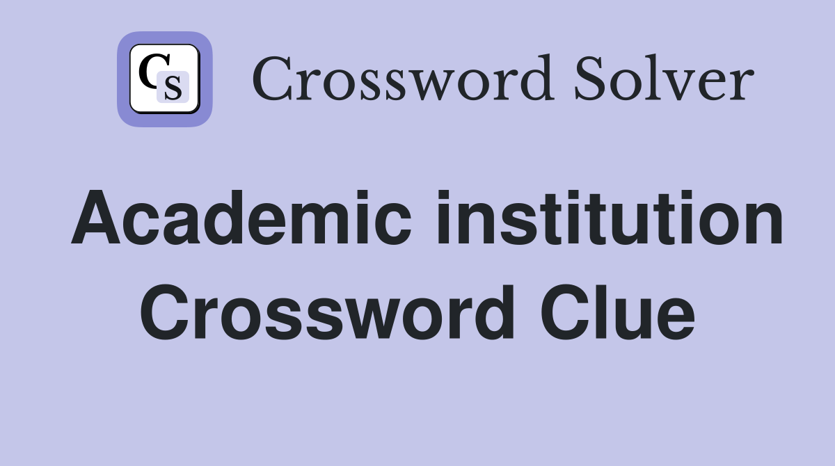 Academic institution Crossword Clue