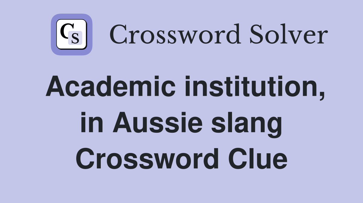 Academic institution, in Aussie slang Crossword Clue
