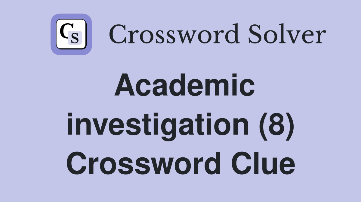 Academic investigation (8) Crossword Clue
