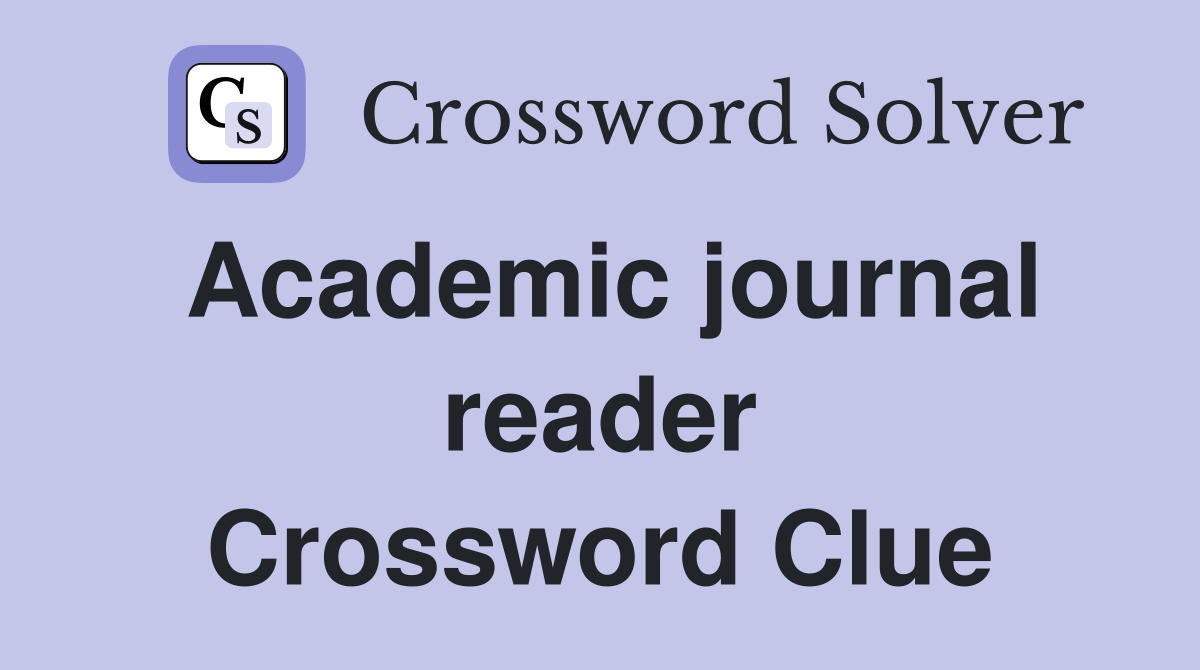 Academic journal reader Crossword Clue